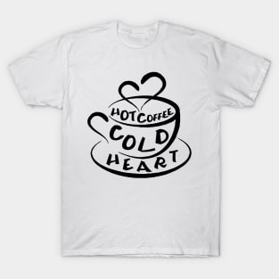 Hot coffee cold heart T-Shirt